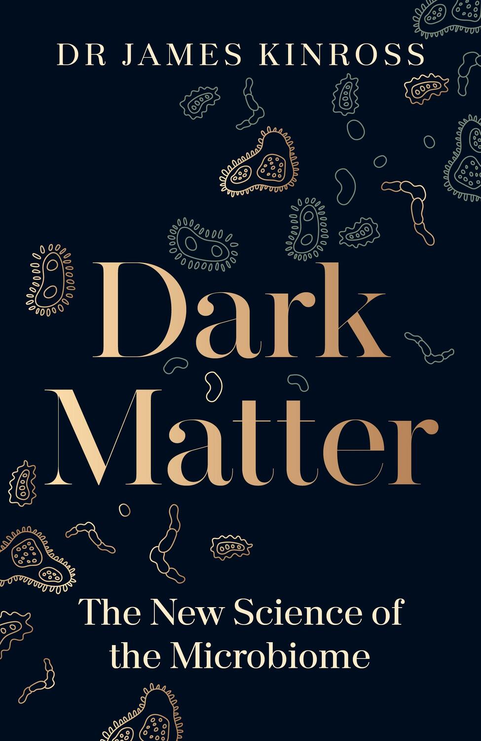 Cover: 9780241543986 | Dark Matter | The New Science of the Microbiome | James Kinross | Buch