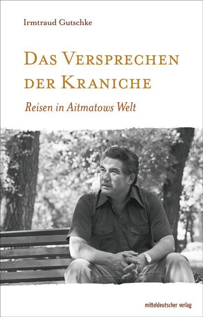 Cover: 9783963110214 | Das Versprechen der Kraniche | Reisen in Aitmatows Welt | Gutschke