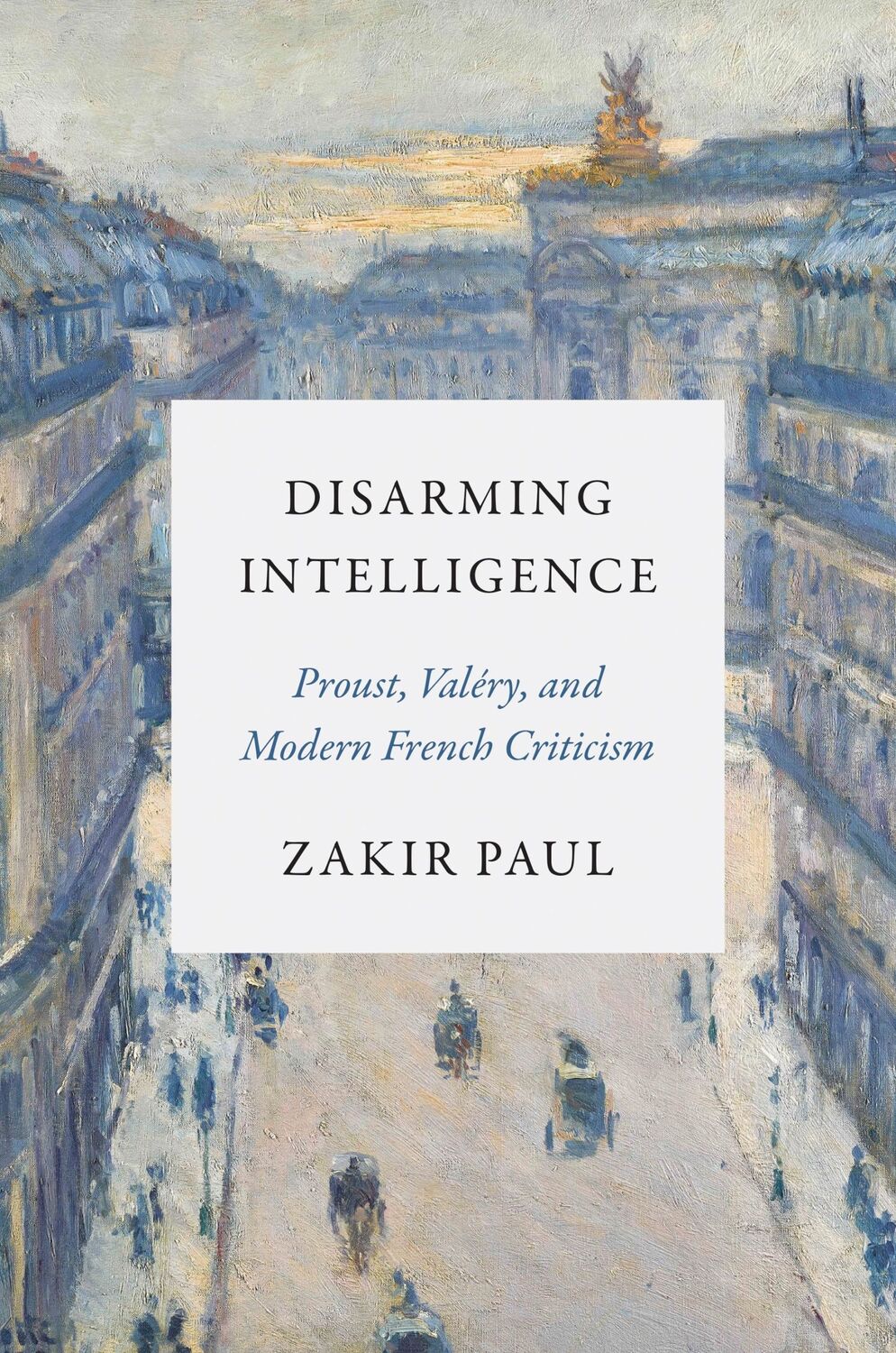 Cover: 9780691257983 | Disarming Intelligence | Proust, Valéry, and Modern French Criticism