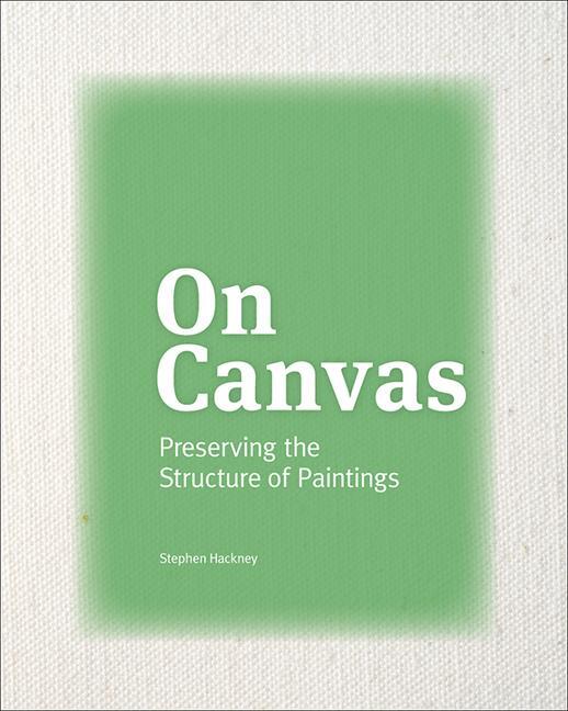 Cover: 9781606066263 | On Canvas - Preserving the Structure of Paintings | Stephen Hackney