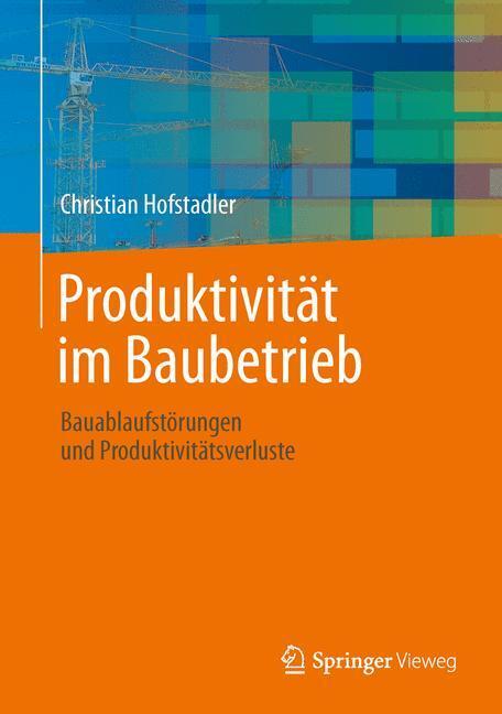 Cover: 9783642416323 | Produktivität im Baubetrieb | Christian Hofstadler | Buch | XXI | 2013