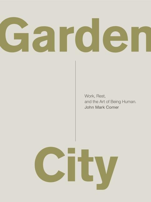 Cover: 9780310337348 | Garden City | Work, Rest, and the Art of Being Human. | Comer | Buch