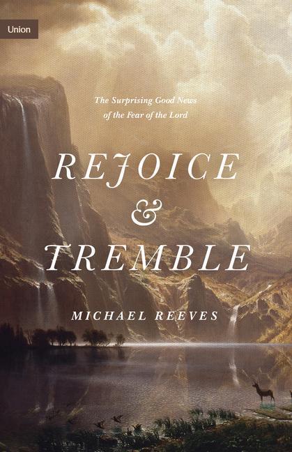 Cover: 9781433565328 | Rejoice and Tremble: The Surprising Good News of the Fear of the Lord