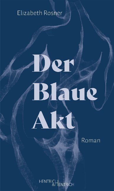 Cover: 9783955653811 | Der Blaue Akt | Roman | Elizabeth Rosner | Taschenbuch | 2020