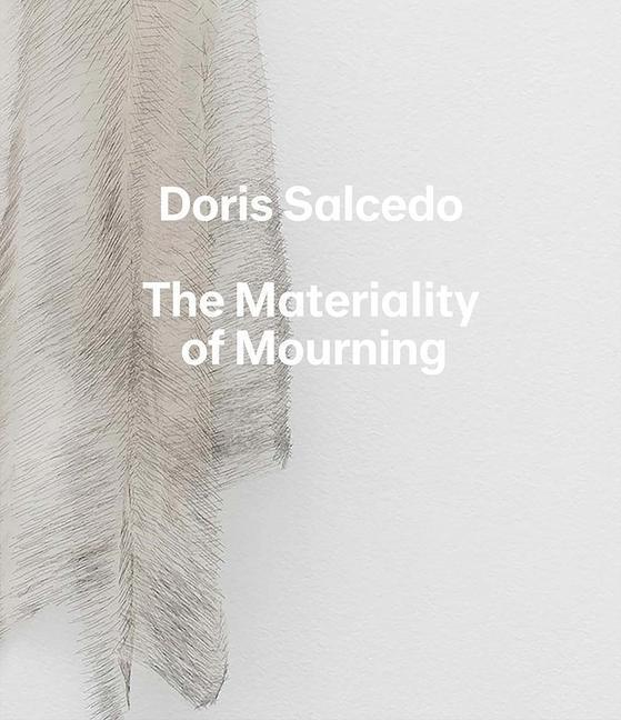 Cover: 9780300222517 | Doris Salcedo | The Materiality of Mourning | Mary Schneider Enriquez