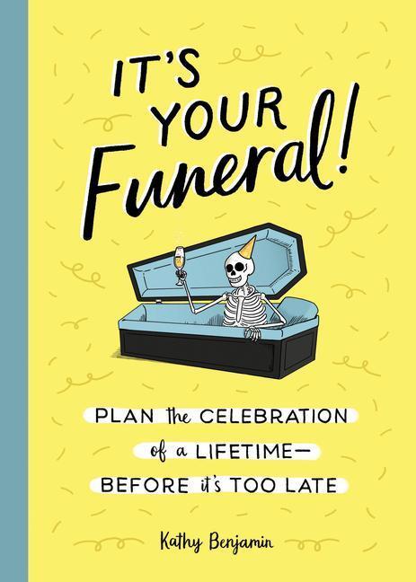 Cover: 9781683692584 | It's Your Funeral!: Plan the Celebration of a Lifetime--Before It's...