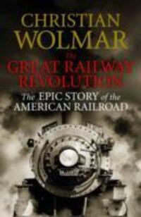 Cover: 9780857890368 | The Great Railway Revolution | The Epic Story of the American Railroad