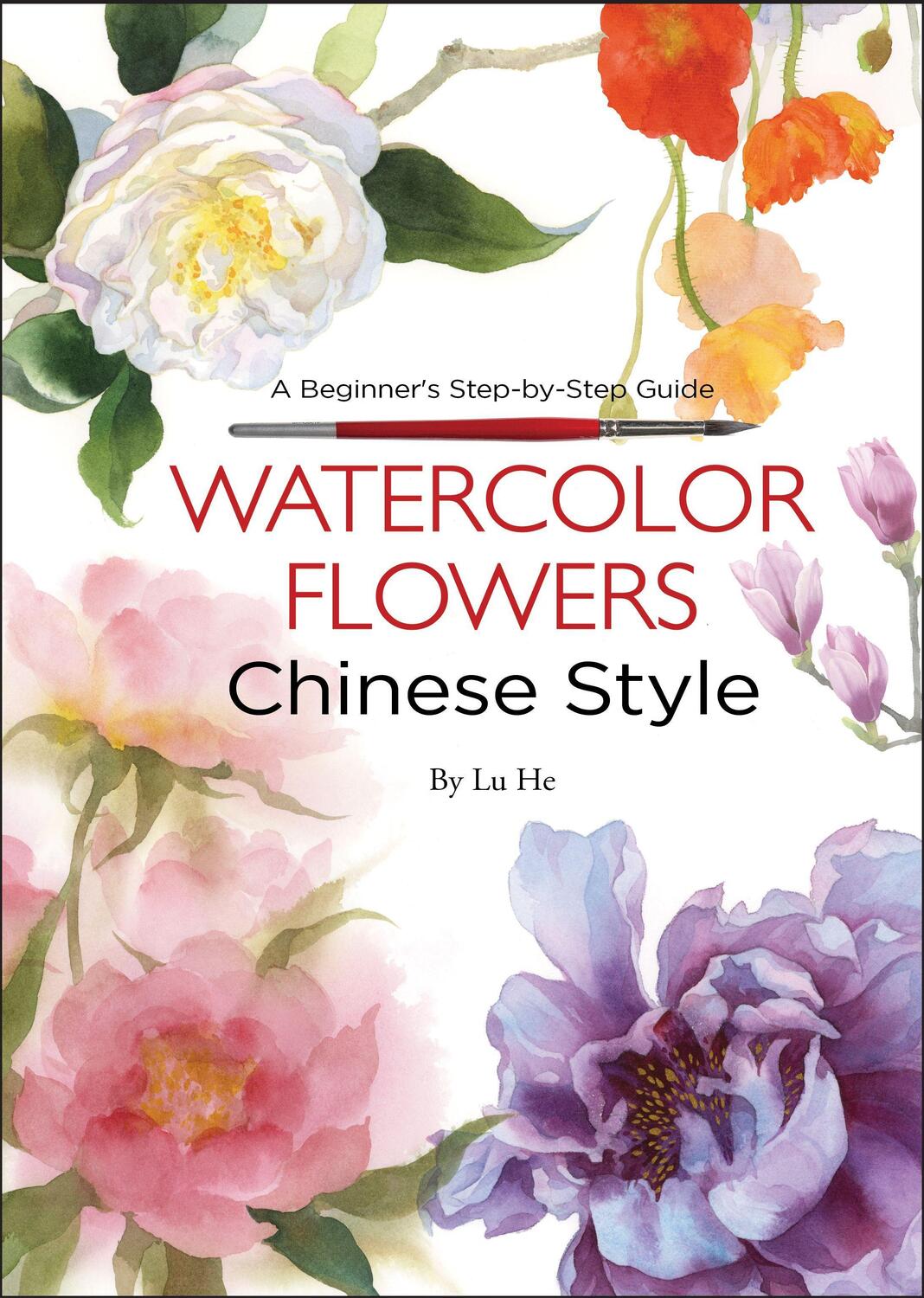 Cover: 9781602200463 | Watercolor Flowers Chinese Style | A Beginner's Step-by-Step Guide