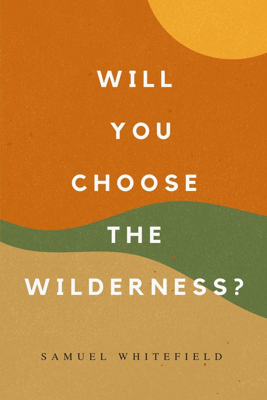Cover: 9781735345482 | Will You Choose the Wilderness? | Samuel Whitefield | Taschenbuch