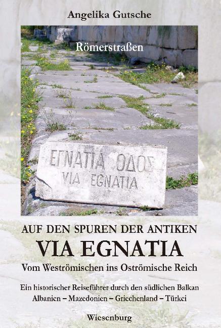Cover: 9783942063333 | Auf den Spuren der antiken VIA EGNATIA - Vom Weströmischen ins...