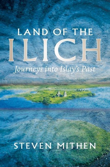 Cover: 9781912476824 | Land of the Ilich | Journey's into Islay's Past | Steven Mithen | Buch
