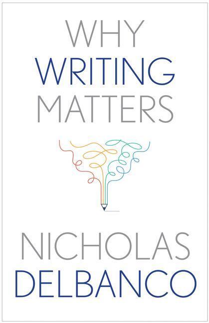 Cover: 9780300245974 | Why Writing Matters | Nicholas Delbanco | Buch | Why X Matters | 2020