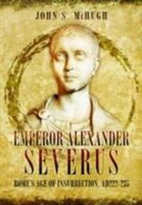 Cover: 9781473845817 | Emperor Alexander Severus | Rome's Age of Insurrection, Ad222-235