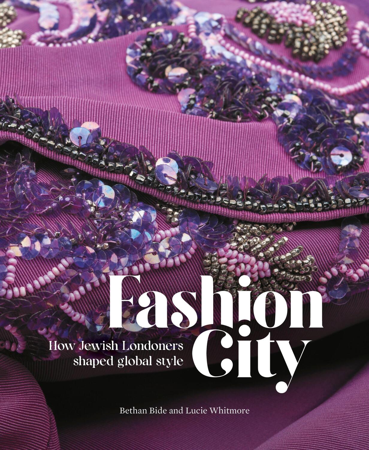 Cover: 9781781301241 | Fashion City | How Jewish Londoners shaped global style | Bide (u. a.)