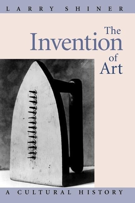 Cover: 9780226753430 | The Invention of Art | A Cultural History | Larry Shiner | Taschenbuch