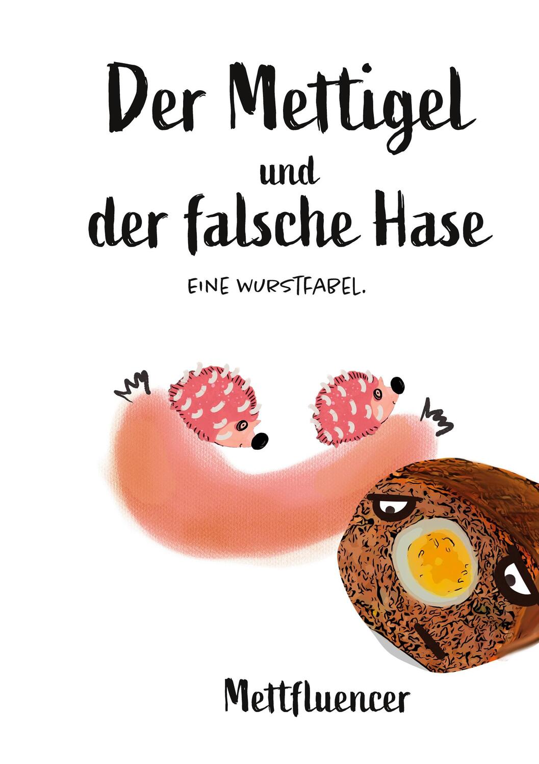 Cover: 9783754323908 | Der Mettigel und der falsche Hase. | Eine Wurstfabel. | Mettfluencer