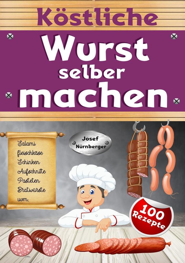 Cover: 9783757950880 | Köstliche Wurst selber machen | Josef Nürnberger | Taschenbuch | 2023
