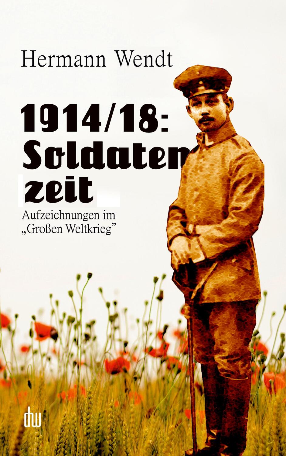 Cover: 9783756843206 | 1914/18: Soldatenzeit | Aufzeichnungen im "Großen Weltkrieg" | Wendt
