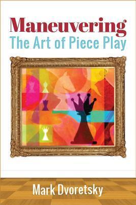 Cover: 9781941270370 | Maneuvering: The Art of Piece Play | Mark Dvoretsky | Taschenbuch