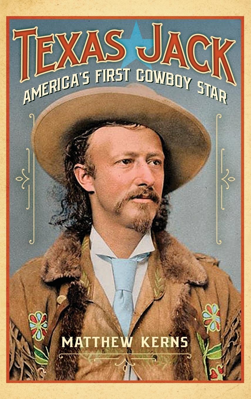 Cover: 9781493055418 | Texas Jack | America's First Cowboy Star | Matthew Kerns | Buch | 2021