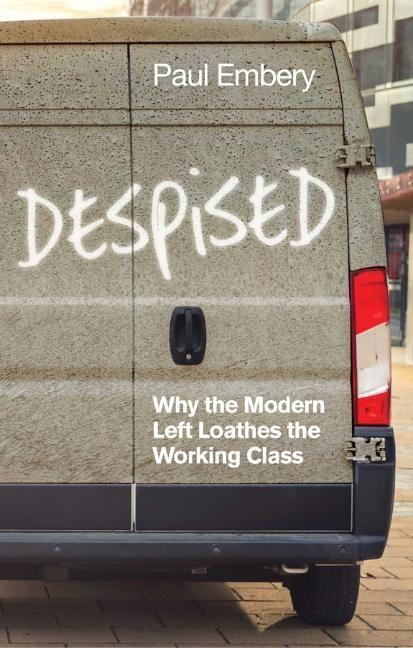 Cover: 9781509539994 | Despised | Why the Modern Left Loathes the Working Class | Paul Embery