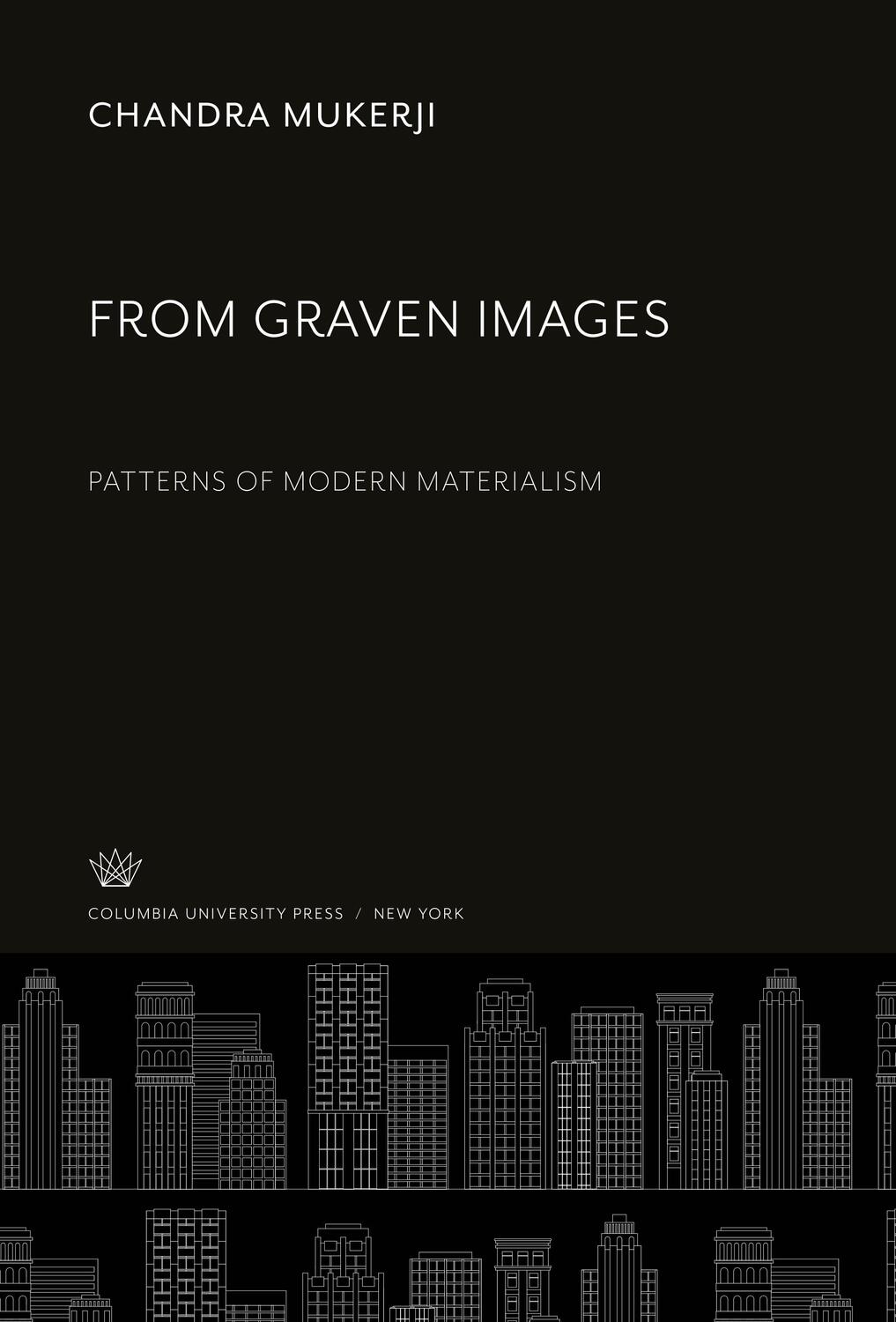Cover: 9780231912426 | From Graven Images | Patterns of Modern Materialism | Chandra Mukerji