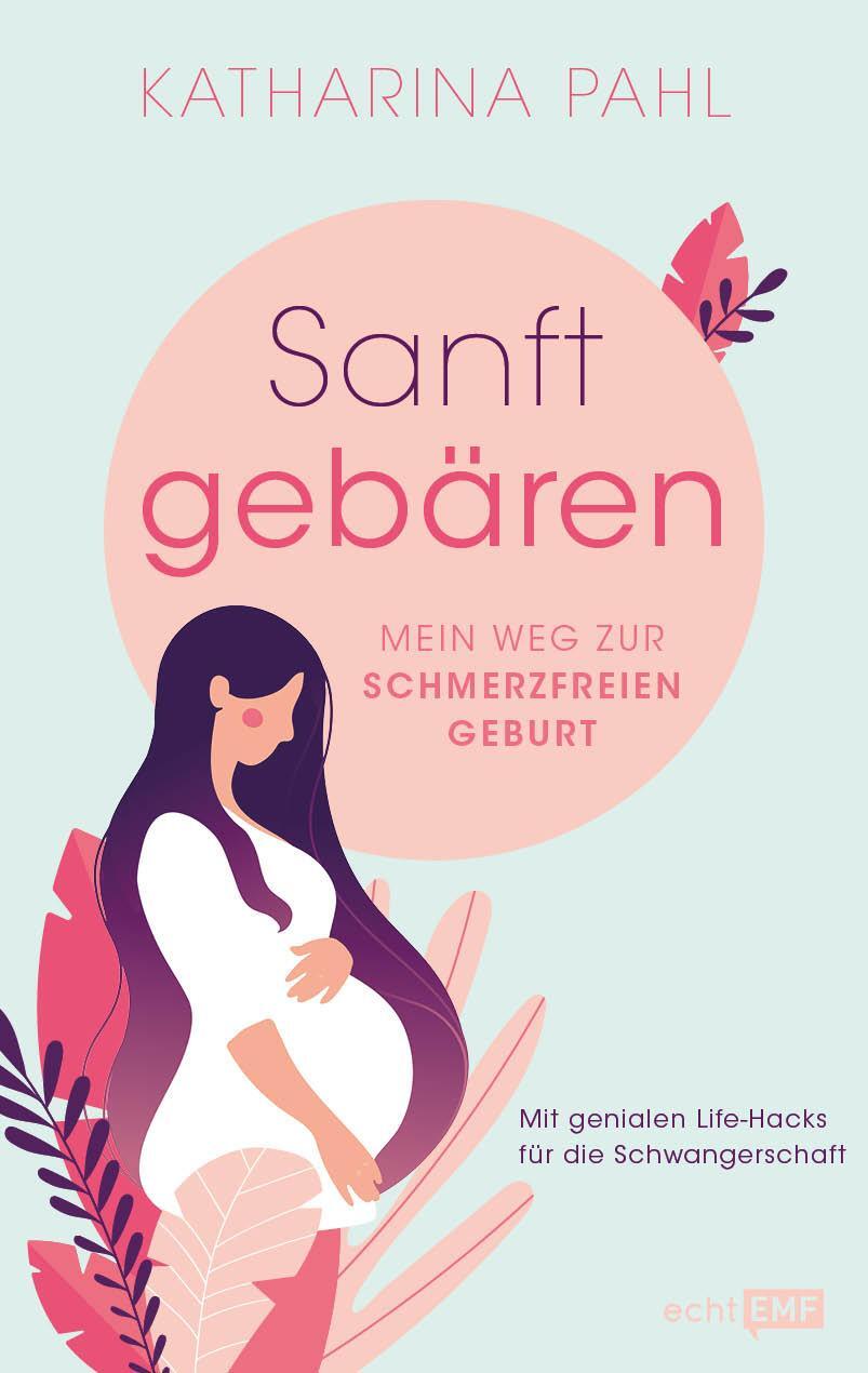 Cover: 9783745901634 | Sanft gebären: Mein Weg zur schmerzfreien Geburt | Katharina Pahl