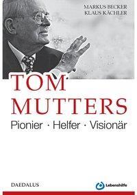 Cover: 9783891262399 | Tom Mutters. Pionier - Helfer - Visionär | Poinier, Helfer, Visionär