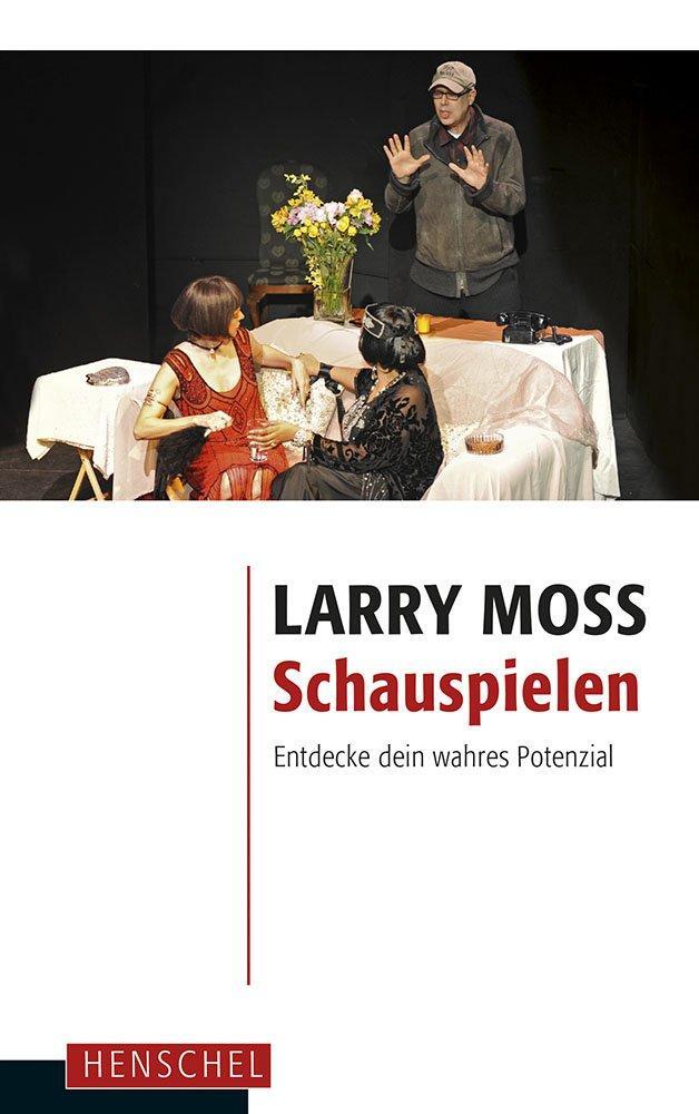 Cover: 9783894877484 | Schauspielen | Entdecke dein wahres Potenzial | Larry Moss | Buch