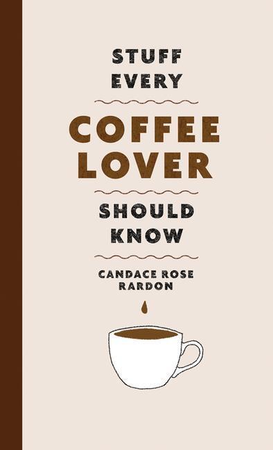 Cover: 9781683692522 | Stuff Every Coffee Lover Should Know | Candace Rose Rardon | Buch