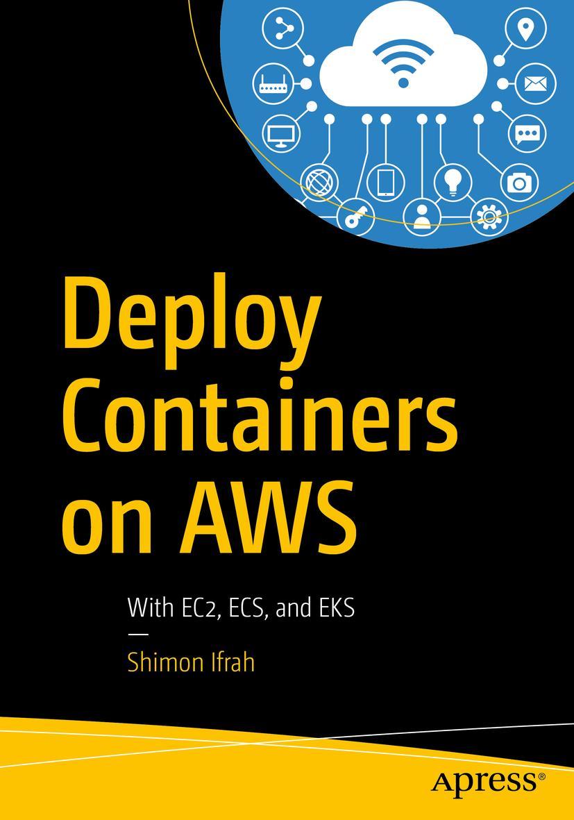 Cover: 9781484251003 | Deploy Containers on AWS | With EC2, ECS, and EKS | Shimon Ifrah