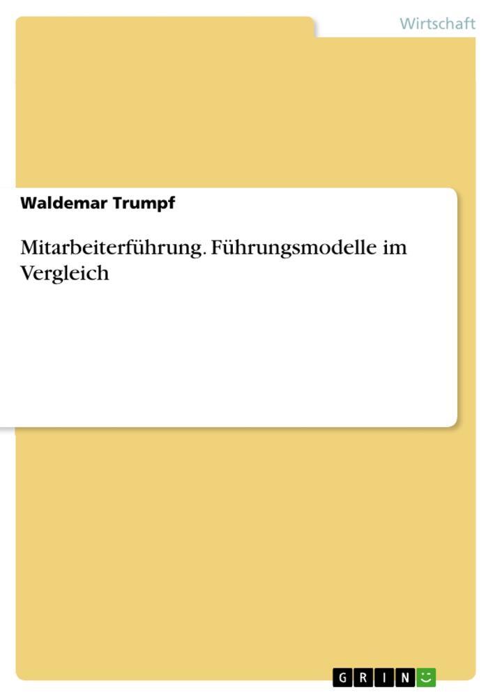 Cover: 9783668410312 | Mitarbeiterführung. Führungsmodelle im Vergleich | Waldemar Trumpf