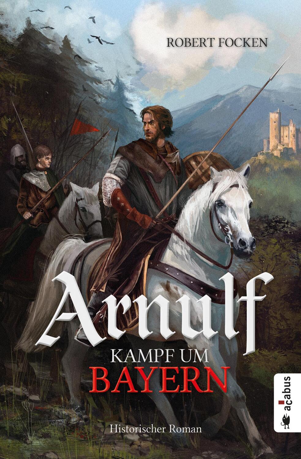 Cover: 9783862827152 | Arnulf. Kampf um Bayern | Robert Focken | Taschenbuch | Deutsch | 2019