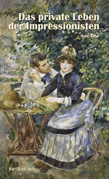 Cover: 9783869640501 | Das private Leben der Impressionisten | Sue Roe | Buch | Deutsch