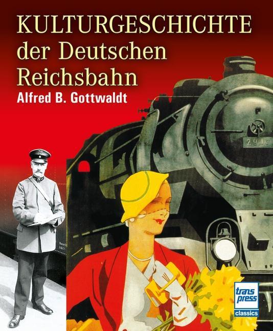 Cover: 9783613714434 | Kulturgeschichte der Deutschen Reichsbahn | Alfred B. Gottwaldt | Buch