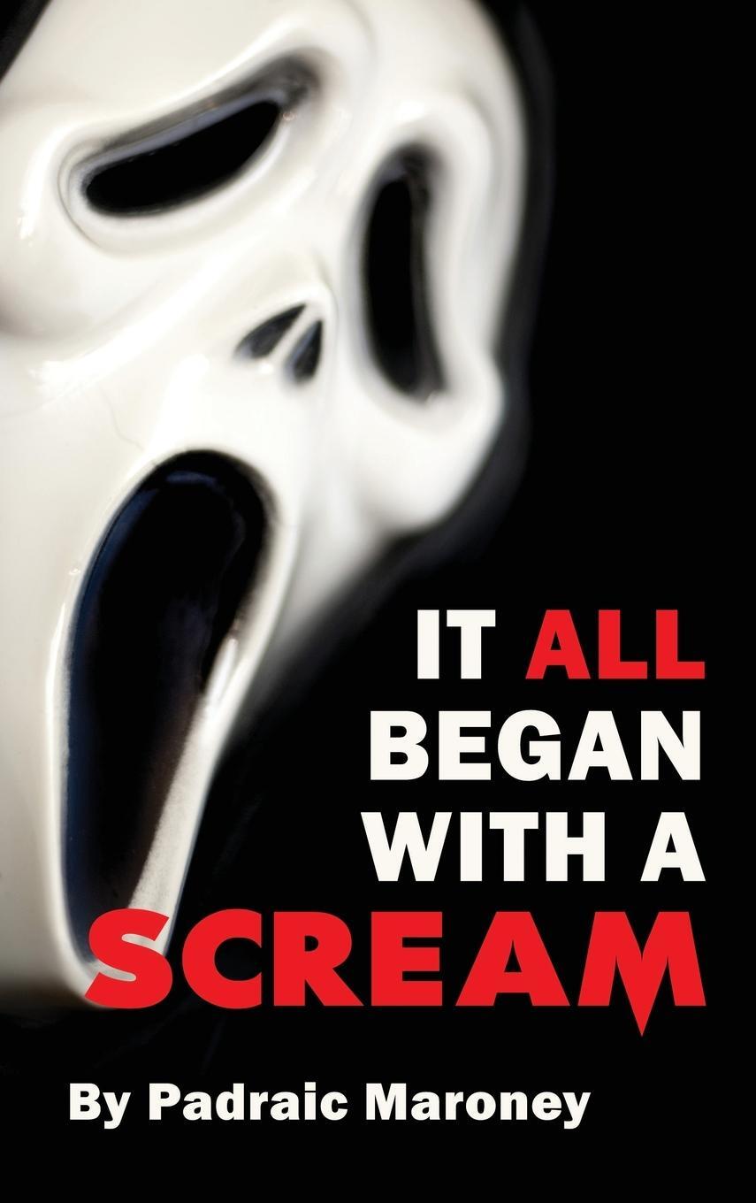 Cover: 9781629337807 | It All Began With A Scream (hardback) | Padraic Maroney | Buch | 2021