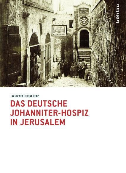 Cover: 9783412205713 | Das deutsche Johanniter-Hospiz in Jerusalem | Jakob Eisler | Buch