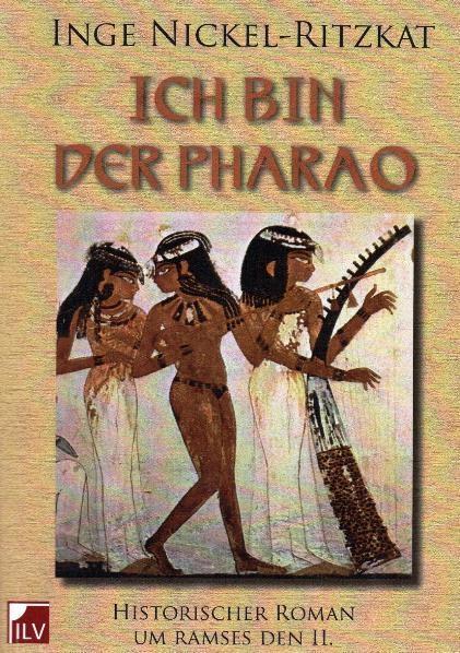 Cover: 9783905955323 | Ich bin der Pharao | Historischer Roman um Ramses II. | Nickel-Ritzkat