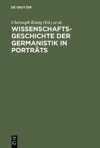 Cover: 9783110161571 | Wissenschaftsgeschichte der Germanistik in Porträts | König (u. a.)