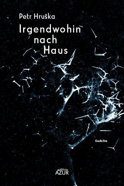 Cover: 9783942375382 | Irgendwohin nach Haus | Gedichte, Dt/tschech | Petr Hruska | Buch