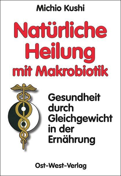 Cover: 9783930564095 | Natürliche Heilung mit Makrobiotik | Michio Kushi | Taschenbuch | 2024