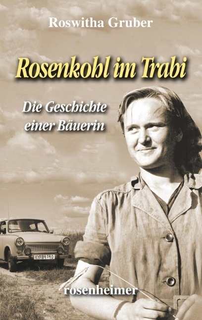 Cover: 9783475542145 | Rosenkohl im Trabi | Als Bäuerin in der DDR | Roswitha Gruber | Buch