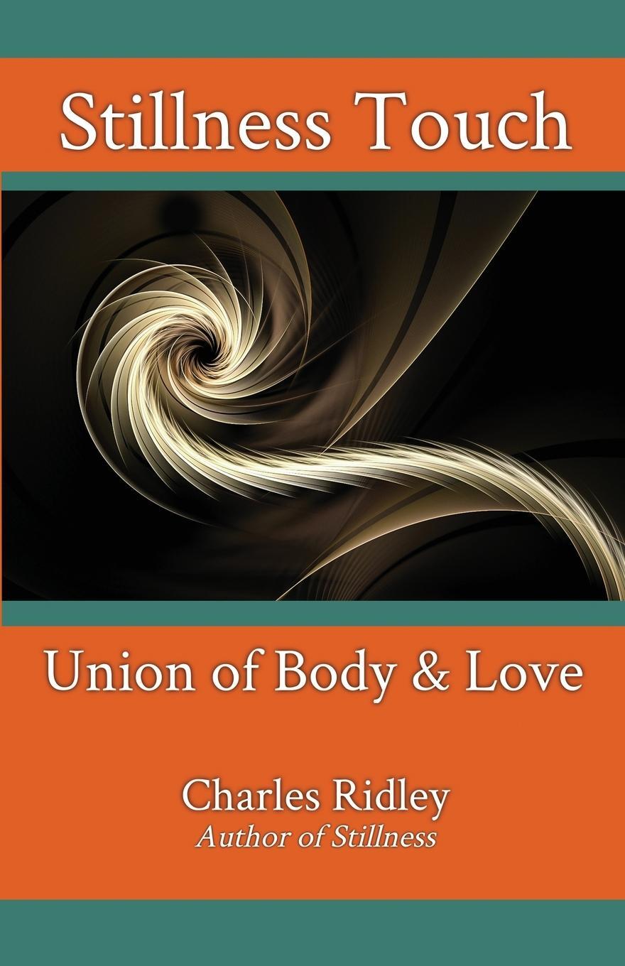 Cover: 9781735624402 | Stillness Touch | Union of Body & Love | Charles Ridley | Taschenbuch
