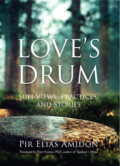 Cover: 9781591813057 | Love's Drum: Sufi Views, Practices, and Stories | Pir Elias Amidon