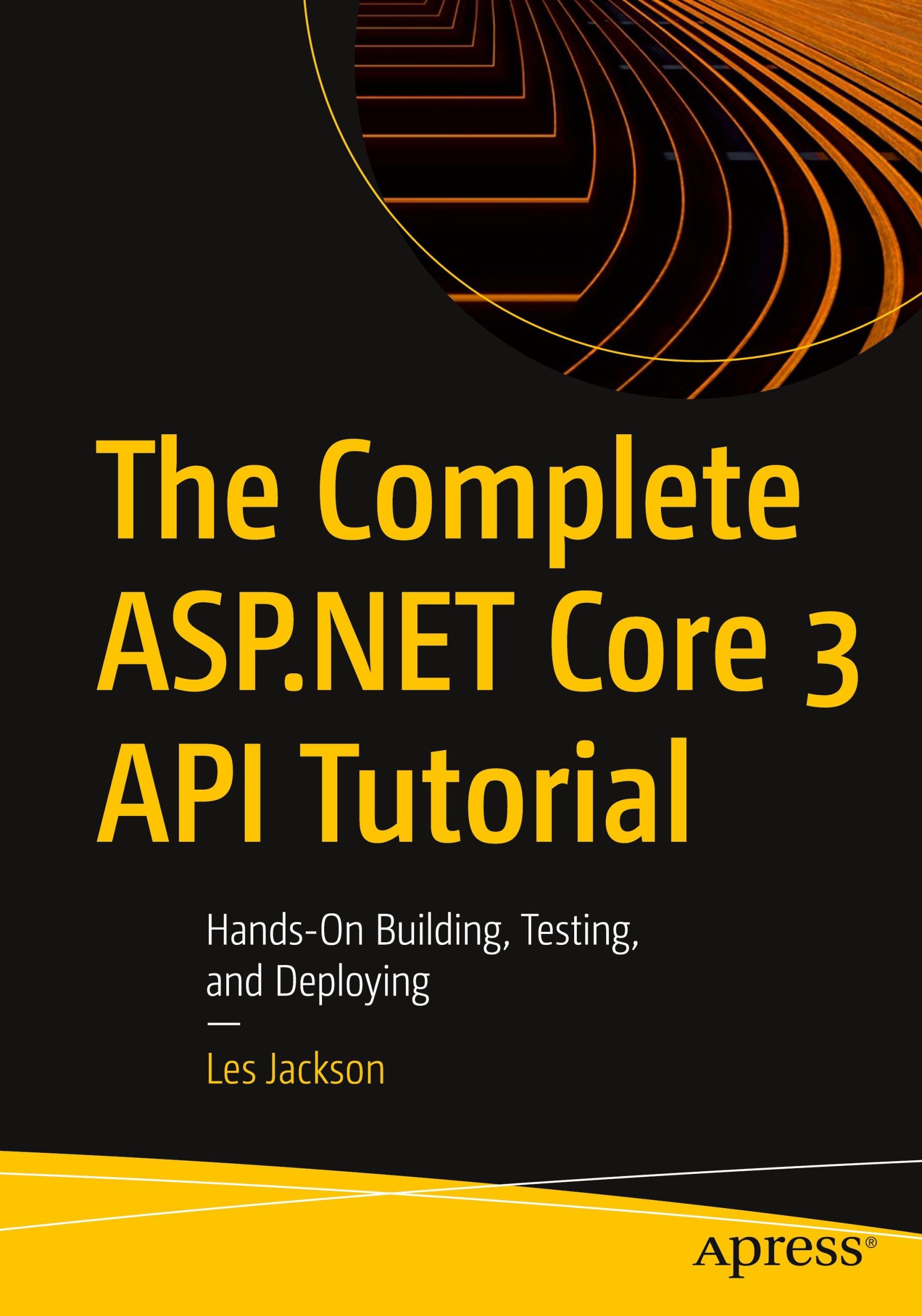 Cover: 9781484262542 | The Complete ASP.NET Core 3 API Tutorial | Les Jackson | Taschenbuch