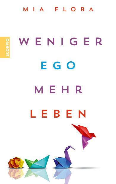 Cover: 9783958035669 | Weniger Ego ... mehr Leben | Mia Flora | Taschenbuch | 304 S. | 2023