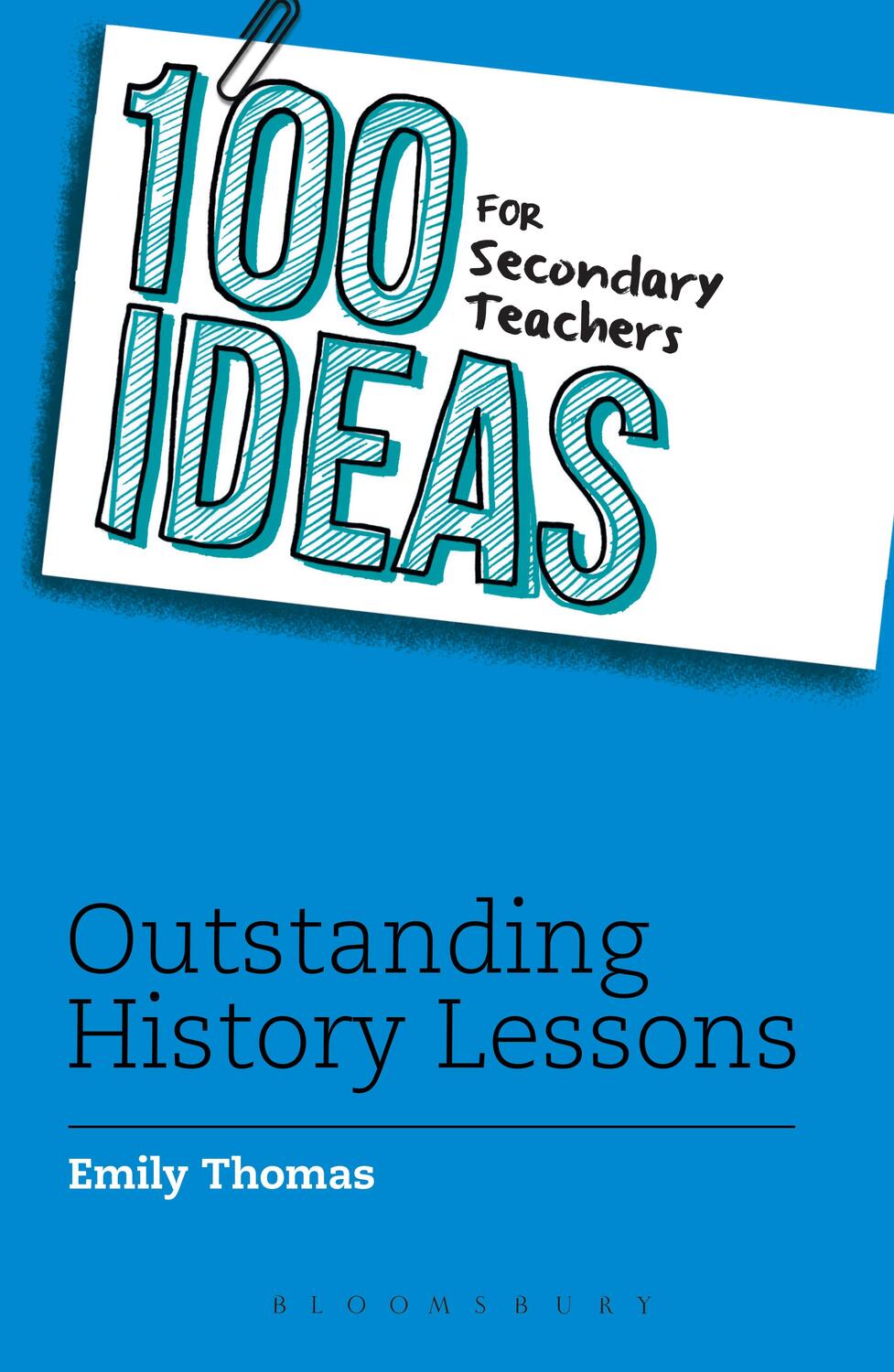 Cover: 9781472940957 | 100 Ideas for Secondary Teachers: Outstanding History Lessons | Thomas