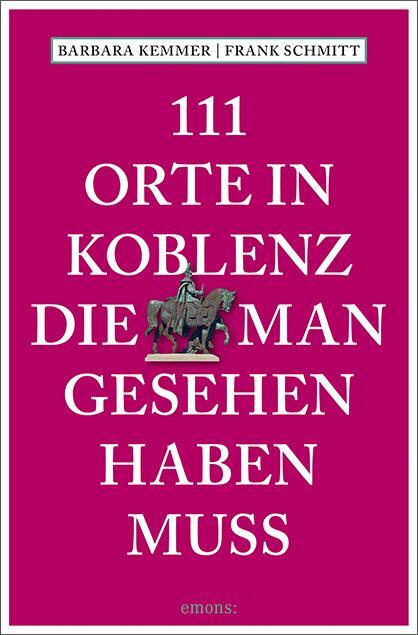 Cover: 9783740819941 | 111 Orte in Koblenz, die man gesehen haben muss | Reiseführer | Buch