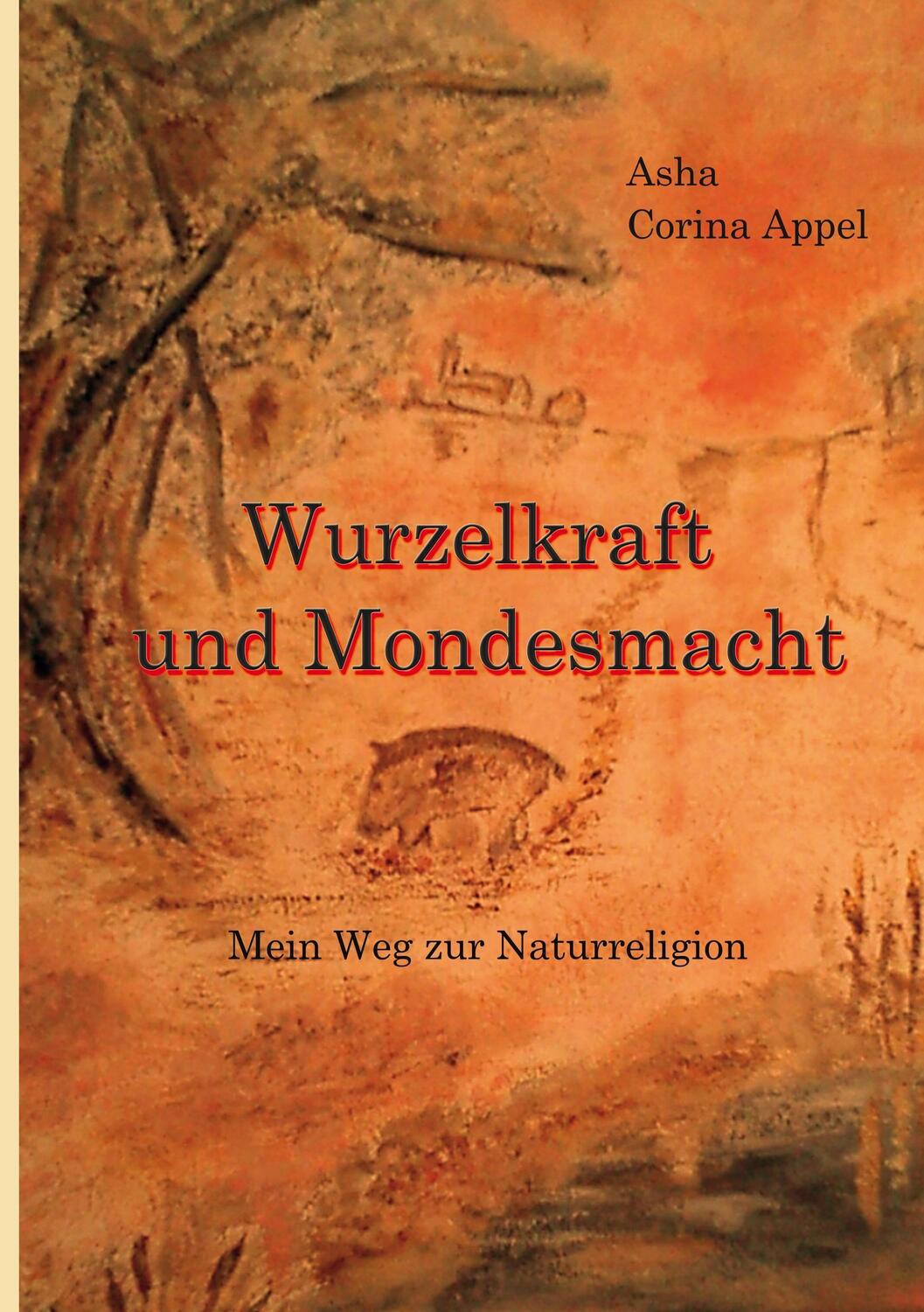 Cover: 9783743118607 | Wurzelkraft & Mondesmacht | (M)ein Weg zur Naturreligion | Appel