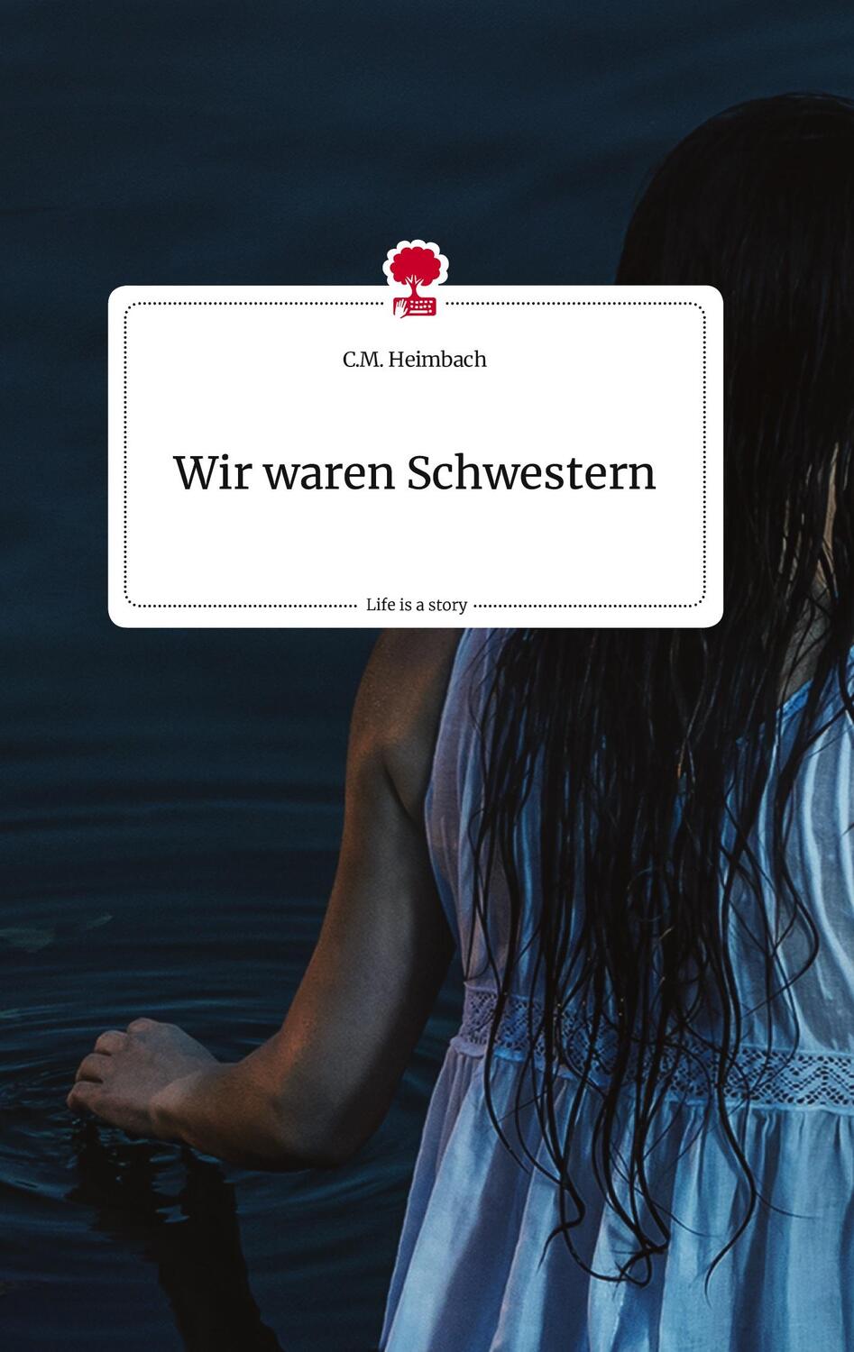 Cover: 9783710818615 | Wir waren Schwestern. Life is a Story - story.one | C. M. Heimbach